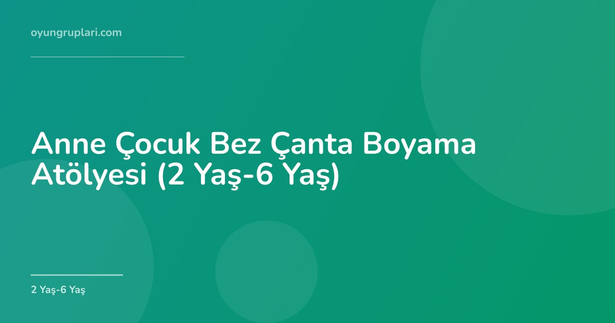 Anne Çocuk Bez Çanta Boyama Atölyesi (2 Yaş-6 Yaş)
