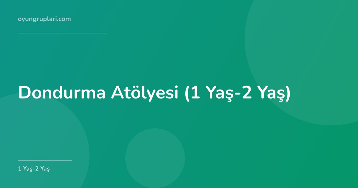 Dondurma Atölyesi (1 Yaş-2 Yaş)