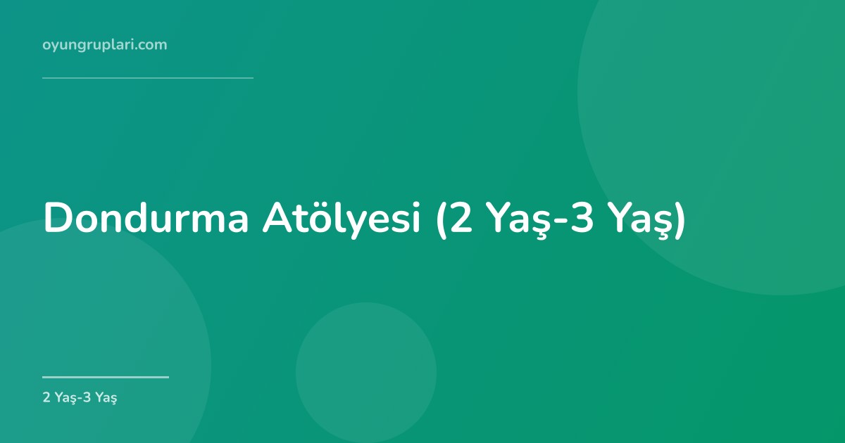 Dondurma Atölyesi (2 Yaş-3 Yaş)